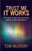 Trust Me It Works: The Future Is There for Those Who Believe in Their Affirmations