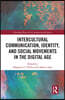 Intercultural Communication, Identity, and Social Movements in the Digital Age