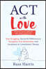ACT with Love: Stop Struggling, Reconcile Differences, and Strengthen Your Relationship with Acceptance and Commitment Therapy