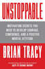 Unstoppable: Motivation Secrets You Need to Develop Courage, Confidence and a Positive Mental Attitude