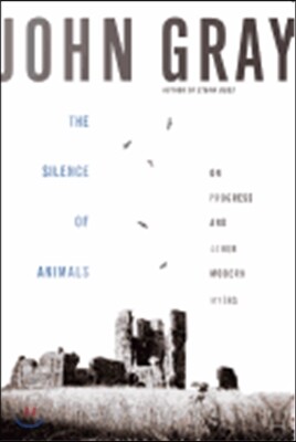 The Silence of Animals: On Progress and Other Modern Myths