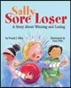 Sally Sore Loser: A Story about Winning and Losing