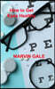 How to Get Eyes Healthy: The Complete Guide to Effective Eye Exercises for Treating Glaucoma and Lazy Eyes, Improving Vision, Relaxing Eye Musc