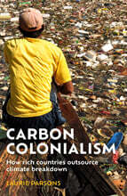 Carbon Colonialism: How Rich Countries Export Climate Breakdown