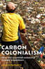 Carbon Colonialism: How Rich Countries Export Climate Breakdown