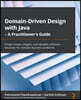 Domain-Driven Design with Java - A Practitioner's Guide: Create simple, elegant, and valuable software solutions for complex business problems
