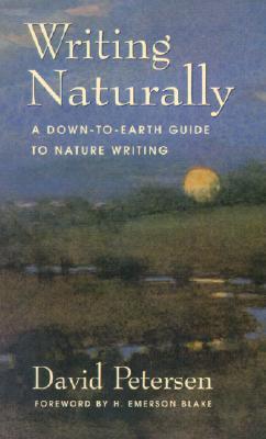 Writing Naturally: A Down-To-Earth Guide to Nature Writing