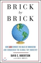 Brick by Brick: How LEGO Rewrote the Rules of Innovation and Conquered the Global Toy Industry
