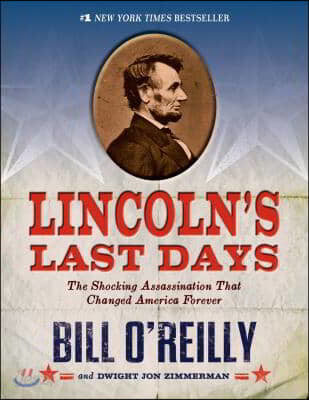 Lincoln&#39;s Last Days: The Shocking Assassination That Changed America Forever