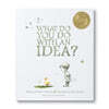 What Do You Do with an Idea