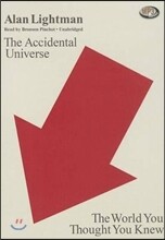 The Accidental Universe: The World You Thought You Knew