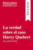La verdad sobre el caso Harry Quebert de Joël Dicker (Guía de lectura): Resumen y análisis completo
