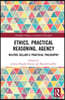 Ethics, Practical Reasoning, Agency