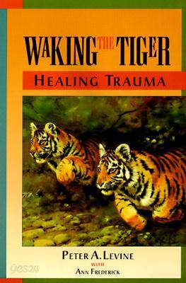 Waking the Tiger: Healing Trauma: The Innate Capacity to Transform Overwhelming Experiences