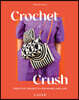 Crochet Crush: Creative Projects for Home and Life