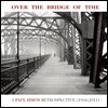 Paul Simon - Over The Bridge of Time: A Paul Simon Retrospective (1964-2011)