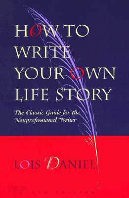 How to Write Your Own Life Story: The Classic Guide for the Nonprofessional Writer