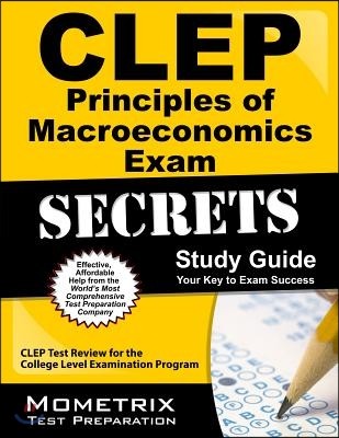 CLEP Principles of Macroeconomics Exam Secrets, Study Guide: CLEP Test Review for the College Level Examination Program