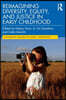 Reimagining Diversity, Equity, and Justice in Early Childhood