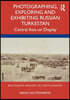 Photographing, Exploring and Exhibiting Russian Turkestan