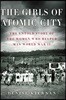The Girls of Atomic City: The Untold Story of the Women Who Helped Win World War II
