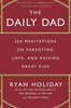 The Daily Dad: 366 Meditations on Parenting, Love, and Raising Great Kids
