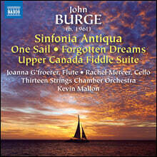 Kevin Mallon 존 버지: 신포니아 안티쿠아, 잊힌 꿈, 하나의 돛, 어퍼 캐나다 피들 모음곡 (John Burge: Sinfonia Antiqua &amp; other works)