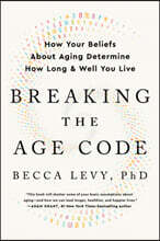 Breaking the Age Code: How Your Beliefs about Aging Determine How Long and Well You Live