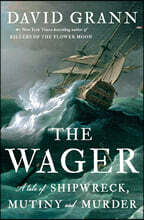 The Wager: A Tale of Shipwreck, Mutiny and Murder