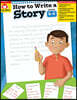 How to Write a Story, Grades 4-6