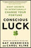 Conscious Luck: Eight Secrets to Intentionally Change Your Fortune