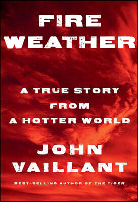 Fire Weather: A True Story from a Hotter World