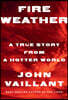 Fire Weather: A True Story from a Hotter World
