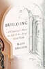 Building: A Carpenter's Notes on Life & the Art of Good Work