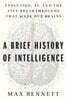 A Brief History of Intelligence: Evolution, Ai, and the Five Breakthroughs That Made Our Brains