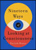 Nineteen Ways of Looking at Consciousness