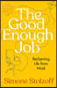 The Good Enough Job: Reclaiming Life from Work