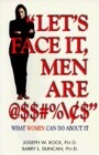 "Let's Face It, Men Are @$#%": What Women Can Do about It