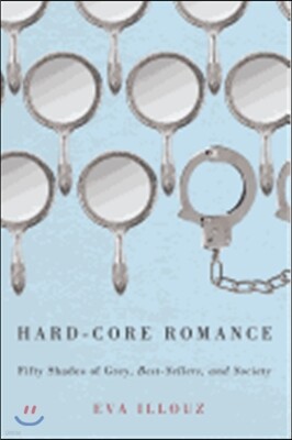 Hard-Core Romance: Fifty Shades of Grey, Best-Sellers, and Society