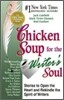 Chicken Soup for the Writer's Soul: Stories to Open the Heart and Rekindle the Spirit of Writers
