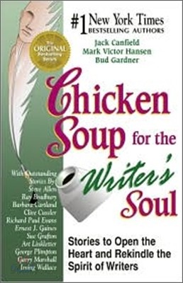 Chicken Soup for the Writer&#39;s Soul: Stories to Open the Heart and Rekindle the Spirit of Writers