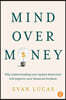 Mind Over Money: Why Understanding Your Money Behaviour Will Improve Your Financial Freedom
