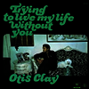 Otis Clay - Trying To Live My Life Without You (LP)