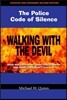 Walking with the Devil: The Police Code of Silence: What Bad Cops Don't Want You to Know and Good Cops Won't Tell You.