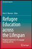 Refugee Education Across the Lifespan: Mapping Experiences of Language Learning and Use