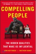 Compelling People: The Hidden Qualities That Make Us Influential