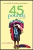 45 Pounds (More or Less)