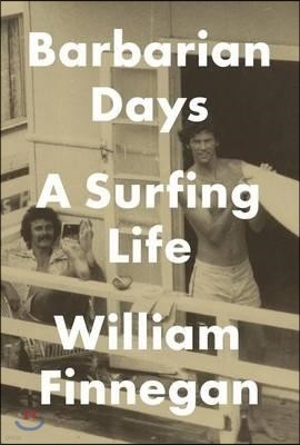 Barbarian Days: A Surfing Life