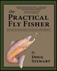 The Practical Fly Fisher: Lessons Learned from a Lifetime of Fly Fishing