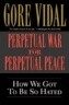 Perpetual War for Perpetual Peace: How We Got to Be So Hated